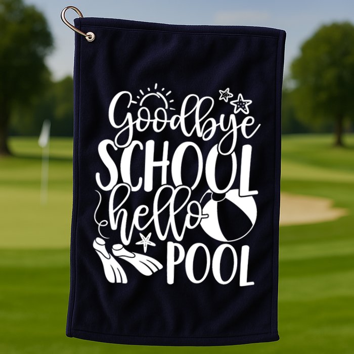 Goodbye School Hello Pool Summer Last Day Of School Golf Towel