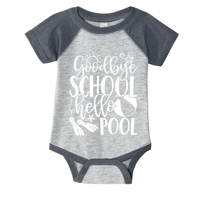 Goodbye School Hello Pool Summer Last Day Of School Infant Baby Jersey Bodysuit