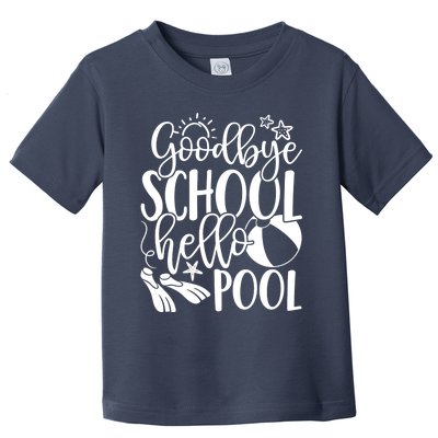 Goodbye School Hello Pool Summer Last Day Of School Toddler T-Shirt