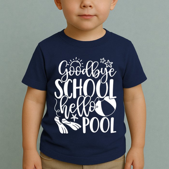 Goodbye School Hello Pool Summer Last Day Of School Toddler T-Shirt