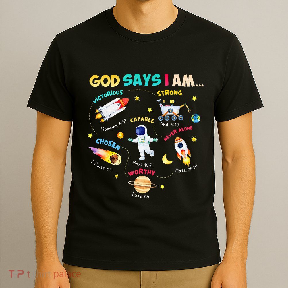 God Says I Am Outer Space Themed Bible Christian T-Shirt