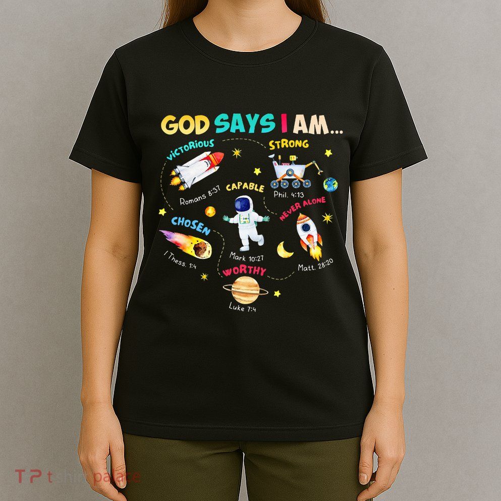 God Says I Am Outer Space Themed Bible Christian T-Shirt