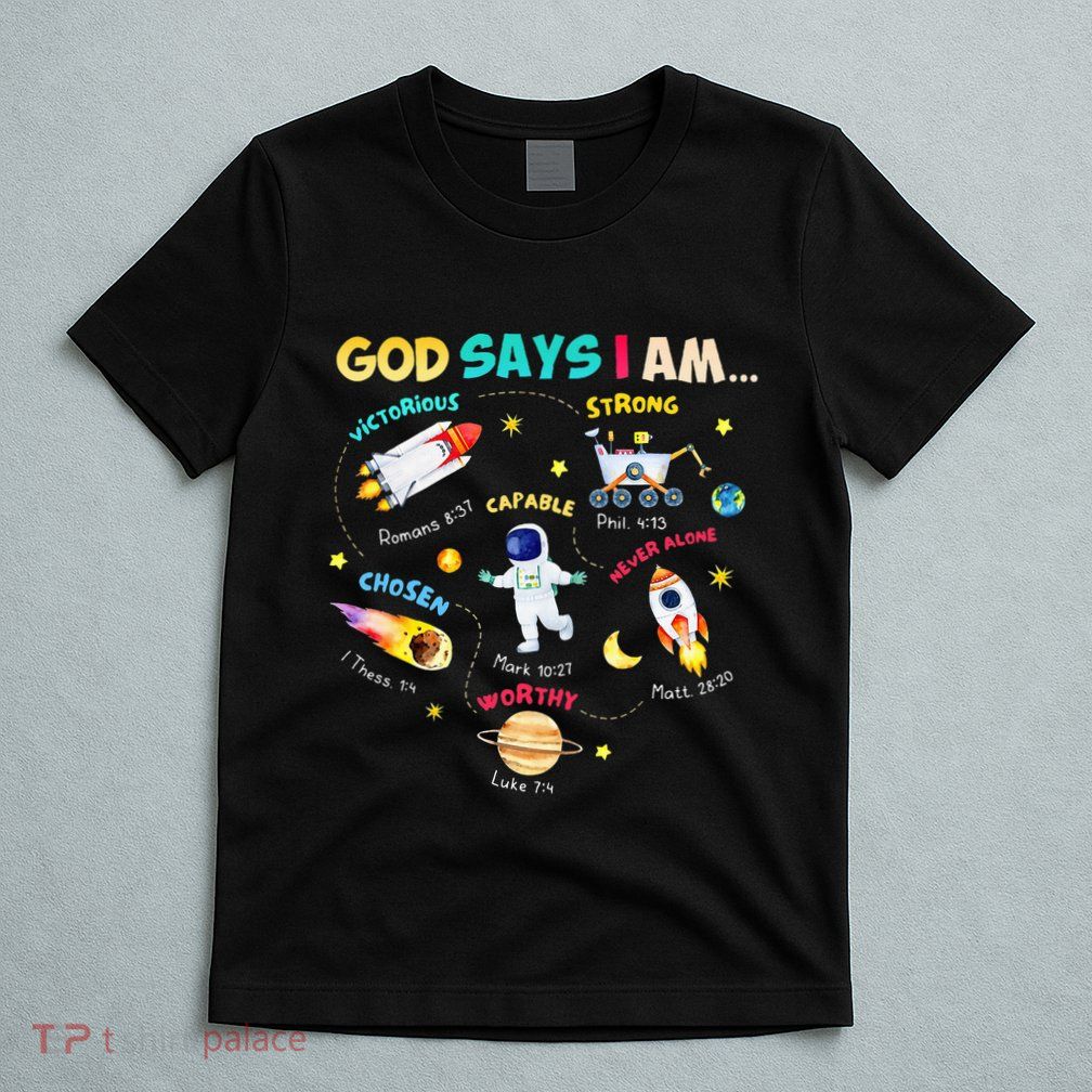 God Says I Am Outer Space Themed Bible Christian T-Shirt