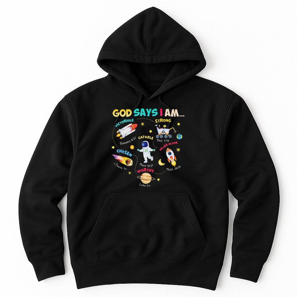 God Says I Am Outer Space Themed Bible Christian Hoodie
