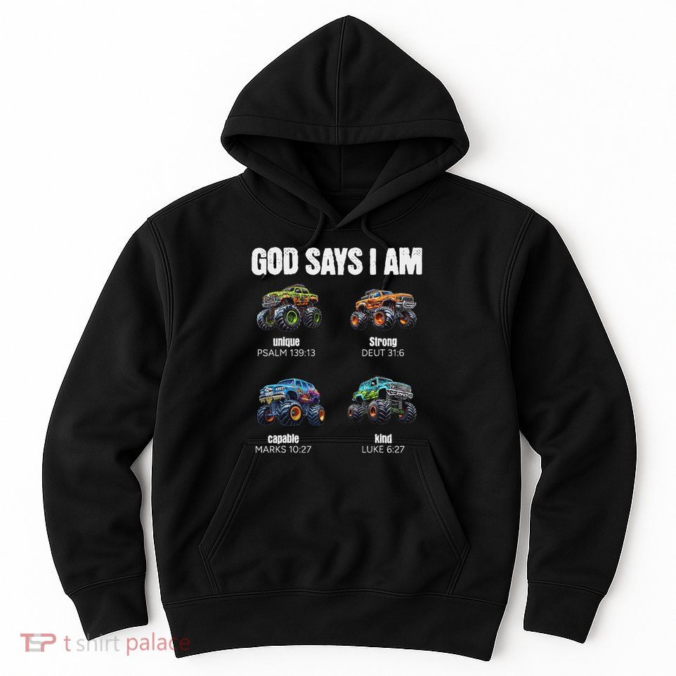 God Says I Am Christian Monster Truck Hoodie