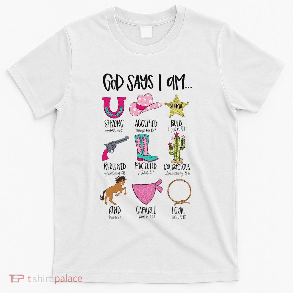 God Says I Am Cowgirl Christian Western Country Bible Verse T-Shirt