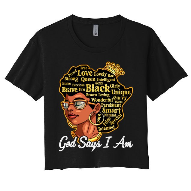 God Says I Am Black History Proud Black Afro Juneteenth Cool Gift Women's Crop Top Tee