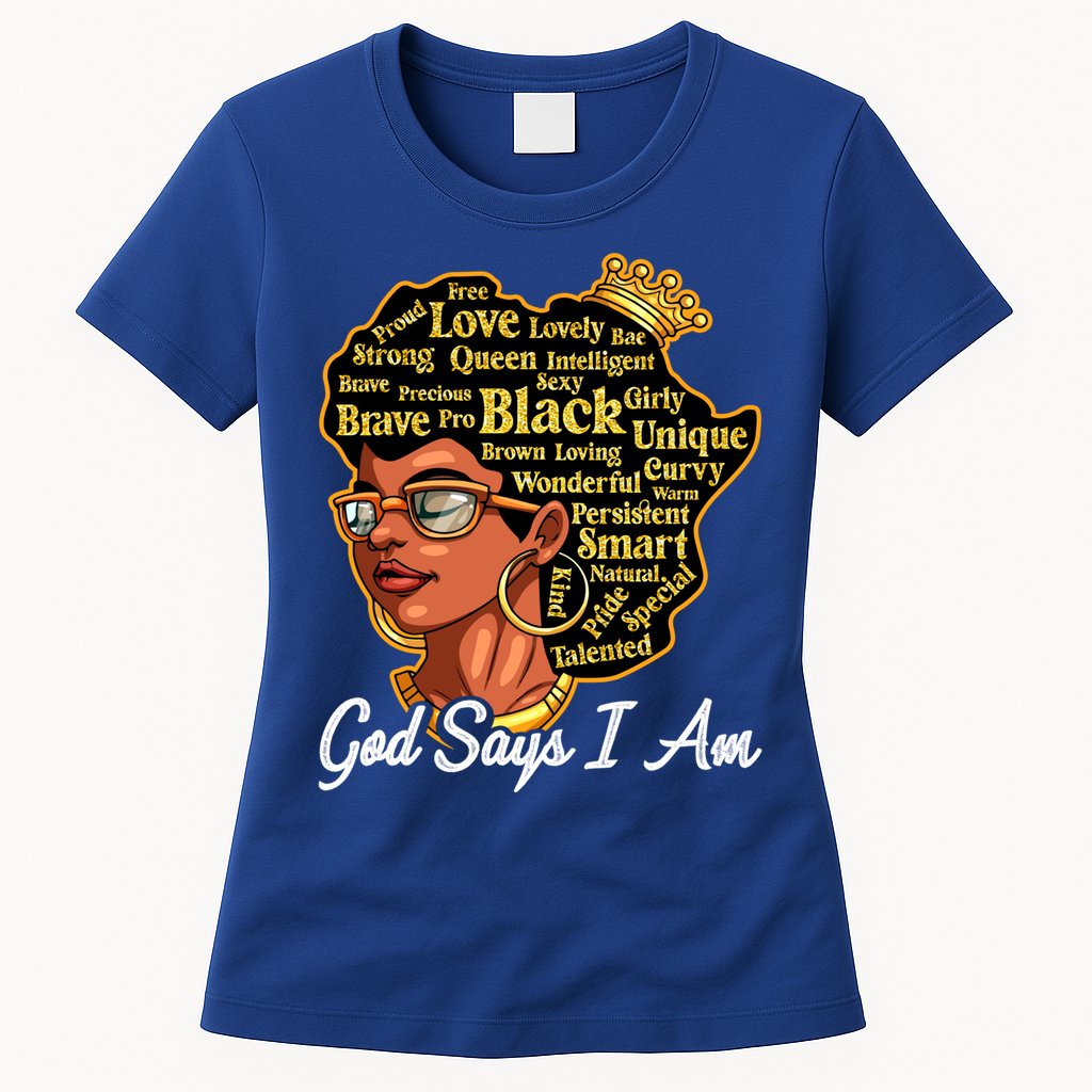 God Says I Am Black History Proud Black Afro Juneteenth Cool Gift Womens T-Shirt