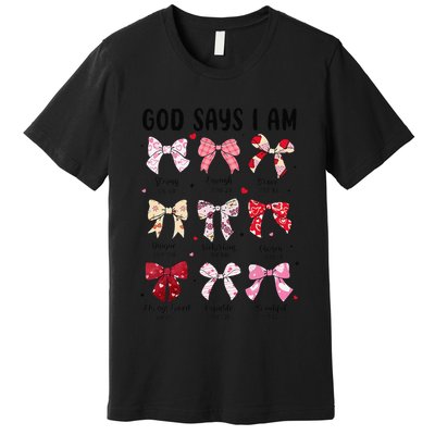 God Says I Am Coquette Bow Valentines Day Christian Women Premium T-Shirt