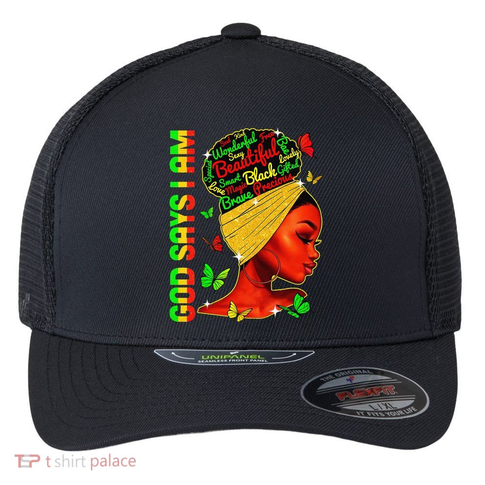 God Says I Am Black Melanin Black History Month Juneteenth Flexfit Unipanel Trucker Cap
