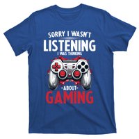 Gamer Sorry I Wasn´T Listening I Was Thinking About Gaming Meaningful Gift T-Shirt