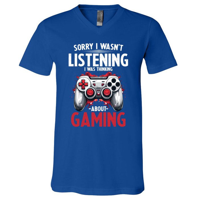 Gamer Sorry I Wasn´T Listening I Was Thinking About Gaming Meaningful Gift V-Neck T-Shirt