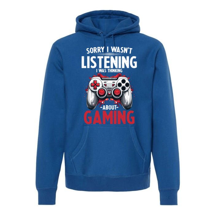 Gamer Sorry I Wasn´T Listening I Was Thinking About Gaming Meaningful Gift Premium Hoodie