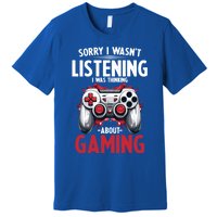 Gamer Sorry I Wasn´T Listening I Was Thinking About Gaming Meaningful Gift Premium T-Shirt