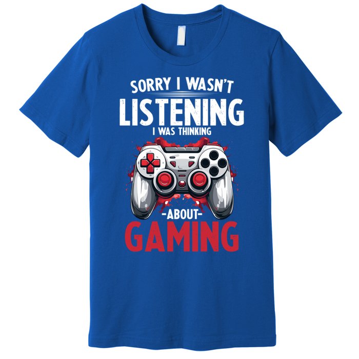 Gamer Sorry I Wasn´T Listening I Was Thinking About Gaming Meaningful Gift Premium T-Shirt