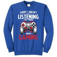 Gamer Sorry I Wasn´T Listening I Was Thinking About Gaming Meaningful Gift Tall Sweatshirt