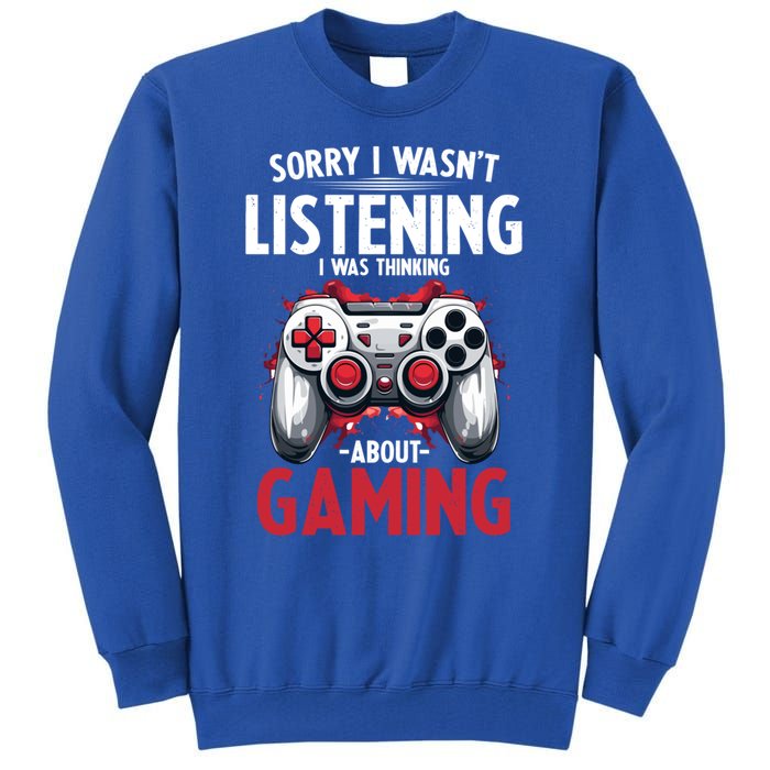 Gamer Sorry I Wasn´T Listening I Was Thinking About Gaming Meaningful Gift Tall Sweatshirt