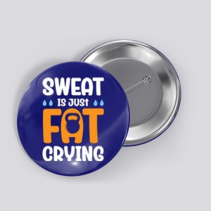 Gym Sweat Is Just Fat Crying Workout Cute Gift Button