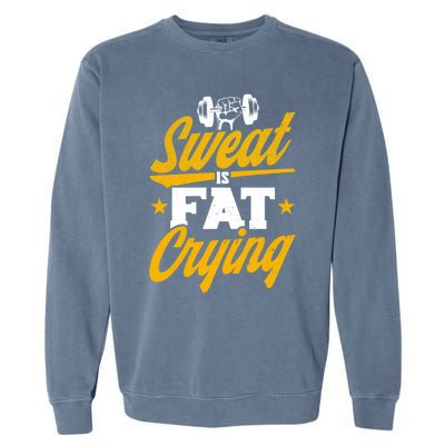 Gym Sweat Is Fat Crying Workout Vintage Weightlifting Gift Garment-Dyed Sweatshirt