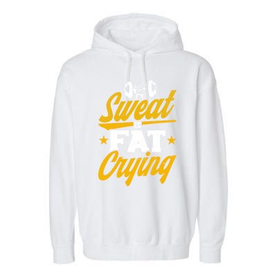 Gym Sweat Is Fat Crying Workout Vintage Weightlifting Gift Garment-Dyed Fleece Hoodie