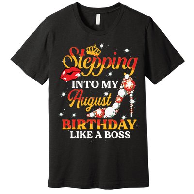 Girl Stepping Into My August Birthday Like A Boss Shoes Gift Premium T-Shirt