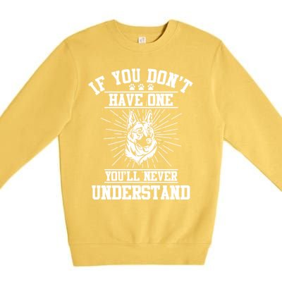 Ger Shepherd If You Dont Have One You'll Never Understand Cool Gift Premium Crewneck Sweatshirt