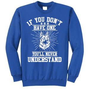 Ger Shepherd If You Dont Have One You'll Never Understand Cool Gift Sweatshirt