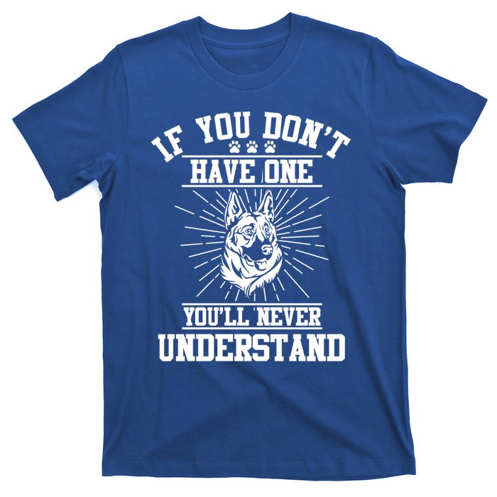 Ger Shepherd If You Dont Have One You'll Never Understand Cool Gift T-Shirt