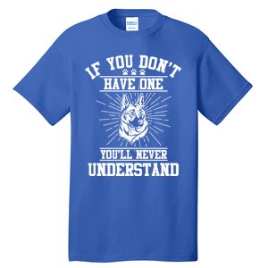 Ger Shepherd If You Dont Have One You'll Never Understand Cool Gift Tall T-Shirt