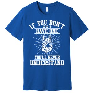 Ger Shepherd If You Dont Have One You'll Never Understand Cool Gift Premium T-Shirt