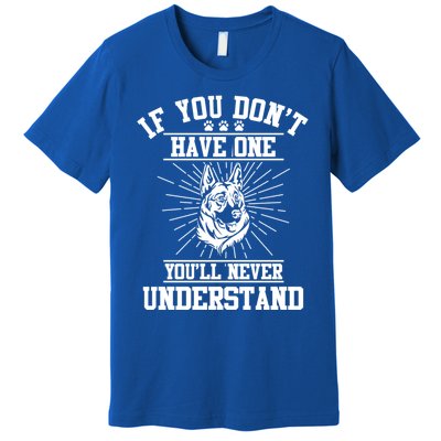 Ger Shepherd If You Dont Have One You'll Never Understand Cool Gift Premium T-Shirt