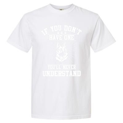 Ger Shepherd If You Dont Have One You'll Never Understand Cool Gift Garment-Dyed Heavyweight T-Shirt