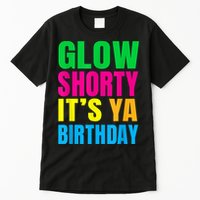 Glow Shorty Its Your Birthday Glow Party 1 Tall T-Shirt
