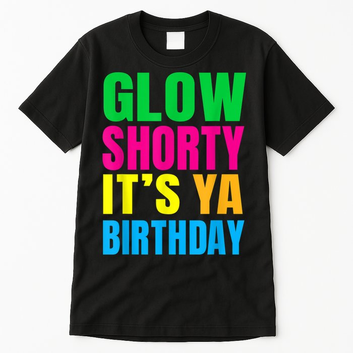 Glow Shorty Its Your Birthday Glow Party 1 Tall T-Shirt