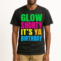 Glow Shorty Its Your Birthday Glow Party 1 Tall T-Shirt