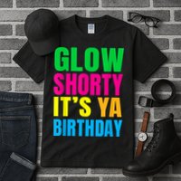 Glow Shorty Its Your Birthday Glow Party 1 Tall T-Shirt