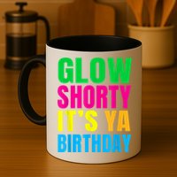 Glow Shorty Its Your Birthday Glow Party 1 Mug