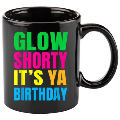 Glow Shorty Its Your Birthday Glow Party 1 11oz C Handle Ceramic Mug
