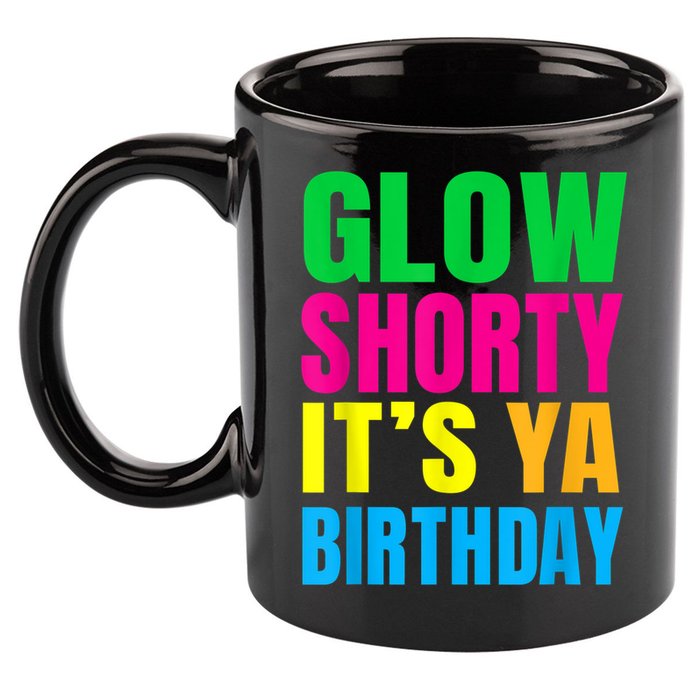 Glow Shorty Its Your Birthday Glow Party 1 11oz C Handle Ceramic Mug