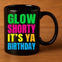 Glow Shorty Its Your Birthday Glow Party 1 11oz C Handle Ceramic Mug