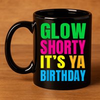 Glow Shorty Its Your Birthday Glow Party 1 11oz C Handle Ceramic Mug