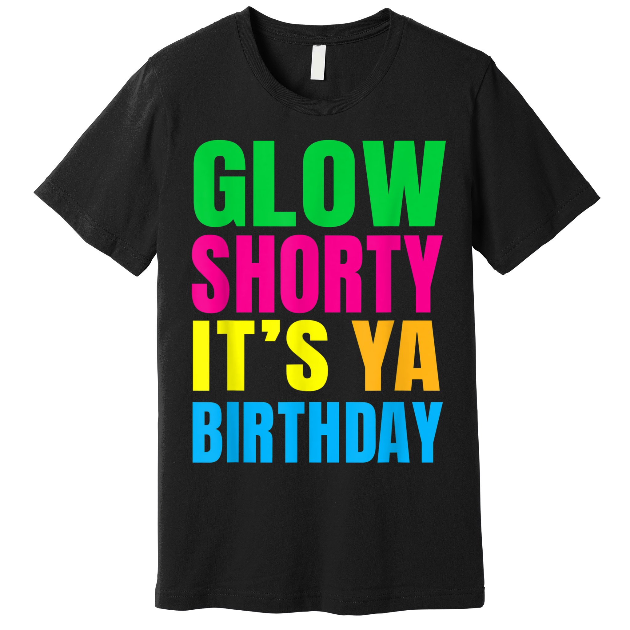 Glow Shorty Its Your Birthday Glow Party 1 Premium T-Shirt