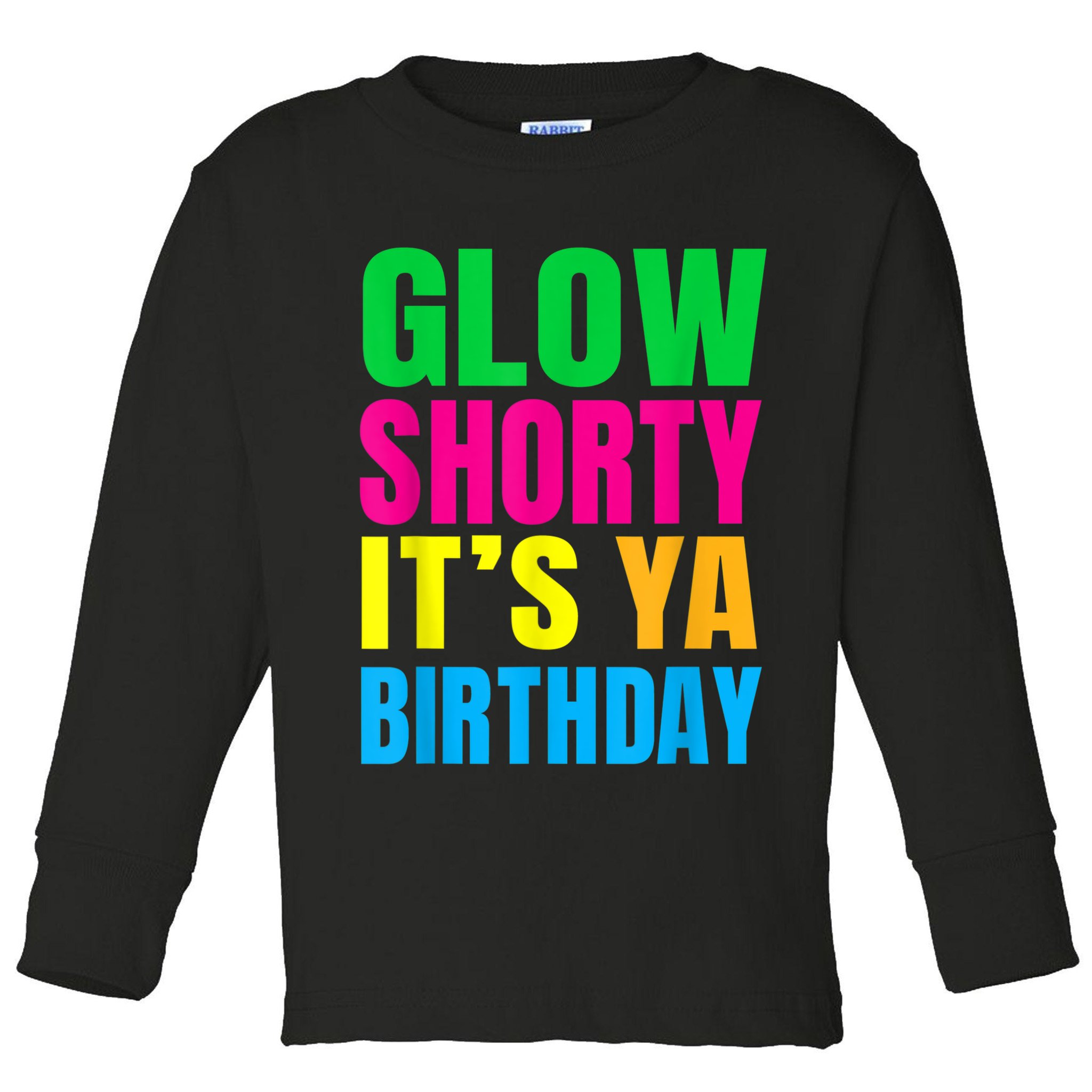 Glow Shorty Its Your Birthday Glow Party 1 Toddler Long Sleeve Shirt