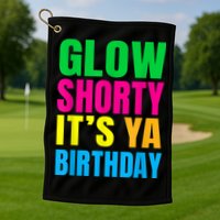 Glow Shorty Its Your Birthday Glow Party 1 Golf Towel