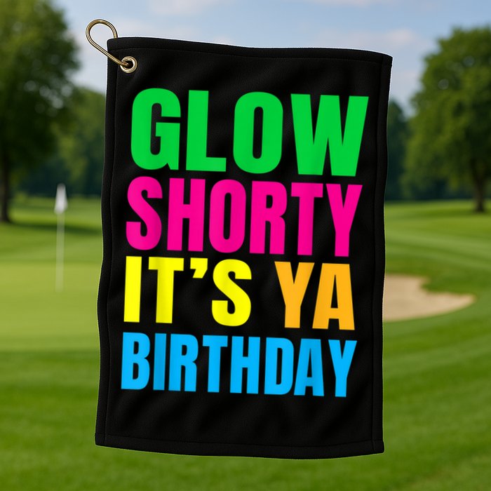 Glow Shorty Its Your Birthday Glow Party 1 Golf Towel