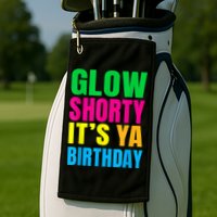 Glow Shorty Its Your Birthday Glow Party 1 Golf Towel