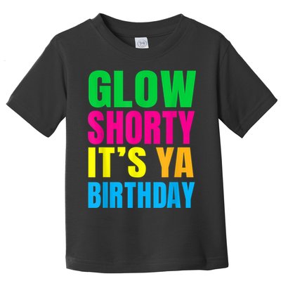 Glow Shorty Its Your Birthday Glow Party 1 Toddler T-Shirt