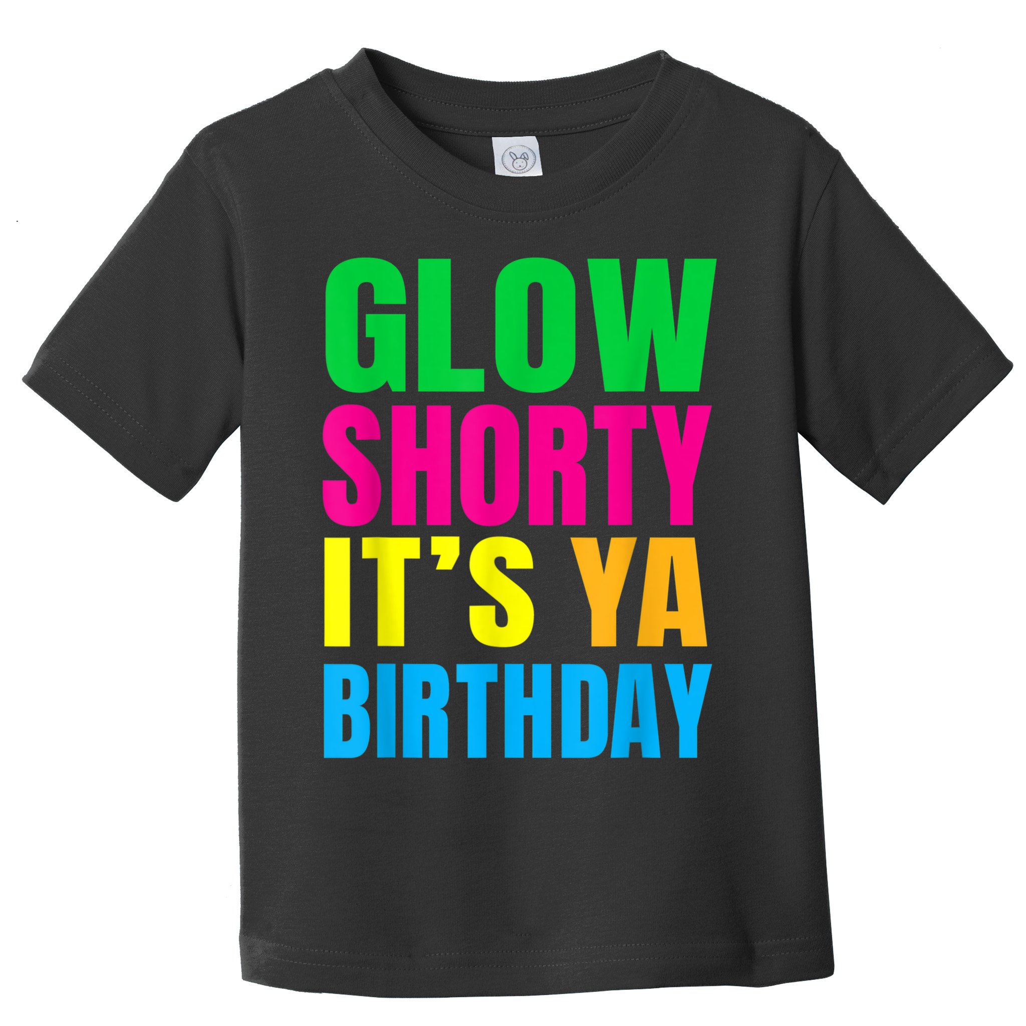 Glow Shorty Its Your Birthday Glow Party 1 Toddler T-Shirt