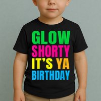 Glow Shorty Its Your Birthday Glow Party 1 Toddler T-Shirt