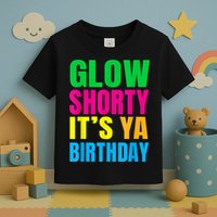 Glow Shorty Its Your Birthday Glow Party 1 Toddler T-Shirt